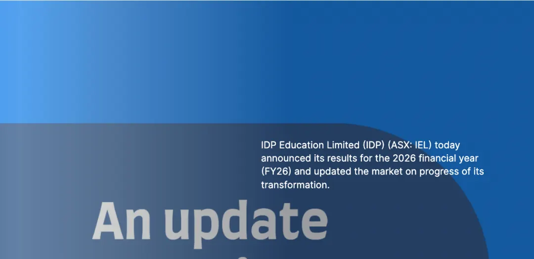 IDP教育发布2026财年年度业绩公告，雅思运营机构IDP财报更新，留学行业资讯
